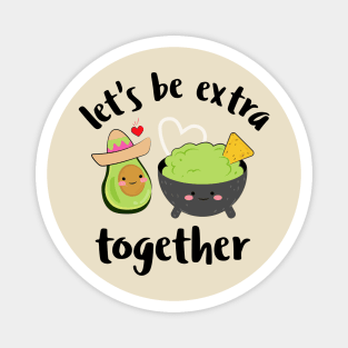 Let's be extra together, avocado valentines gift Magnet